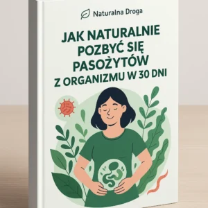 Jak naturalnie pozbyć się pasożytów w 30 dni